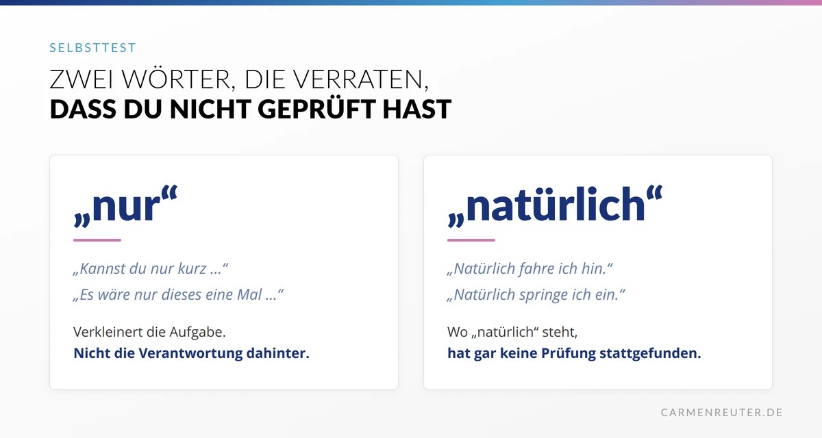 Zwei Karten mit den Warnwörtern nur und natürlich als Selbsttest: nur verkleinert die Aufgabe, nicht die Verantwortung dahinter, und wo natürlich steht, hat gar keine Prüfung stattgefunden